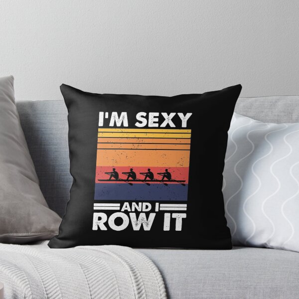 Item preview, I'm sexy and I row it, Funny Rowing designed and sold by TheReallyNiceStuff.