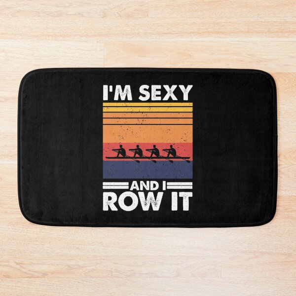 Item preview, I'm sexy and I row it, Funny Rowing designed and sold by TheReallyNiceStuff.