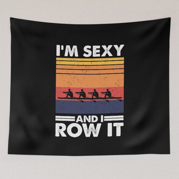 Item preview, I'm sexy and I row it, Funny Rowing designed and sold by TheReallyNiceStuff.