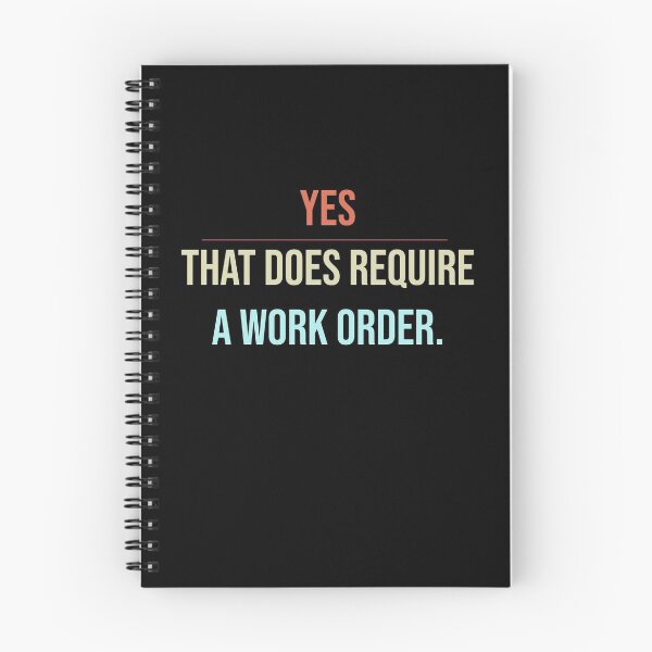 Item preview, Yes That Does Require A Work Order - IT technician designed and sold by WhiteTears.