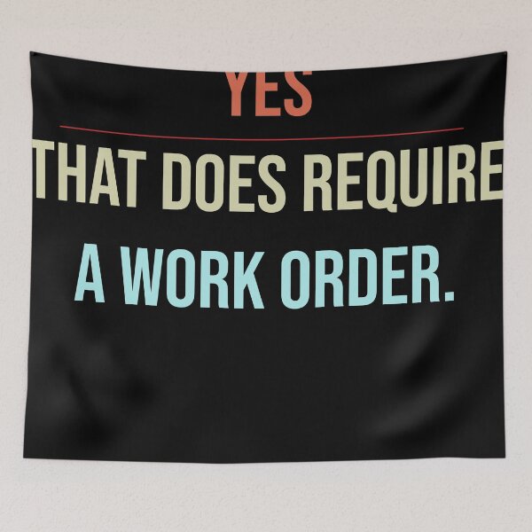 Item preview, Yes That Does Require A Work Order - IT technician designed and sold by WhiteTears.