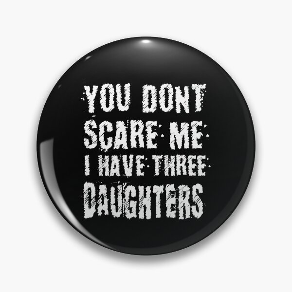 Item preview, you don't scare me i have three daughters: best gift for mom,perfect gift for mother designed and sold by charaf19.