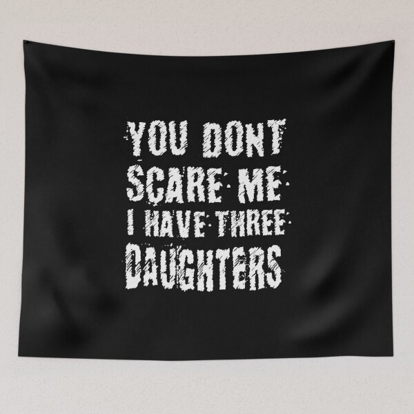 Item preview, you don't scare me i have three daughters: best gift for mom,perfect gift for mother designed and sold by charaf19.