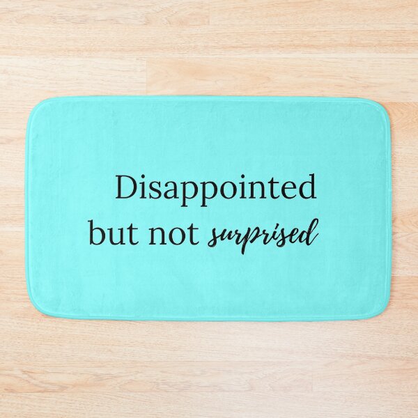 Item preview, disappointed but not surprised designed and sold by LannisterOnMars.