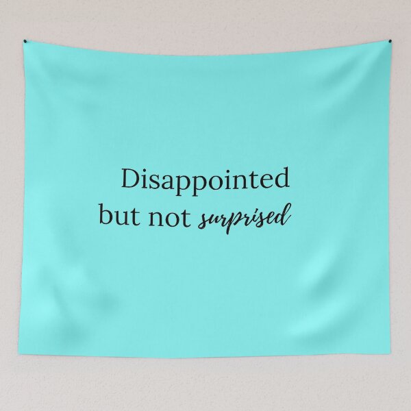 Item preview, disappointed but not surprised designed and sold by LannisterOnMars.