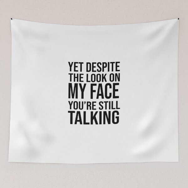 Item preview, Yet Despite the Look On My face You're Still Talking  designed and sold by charaf19.