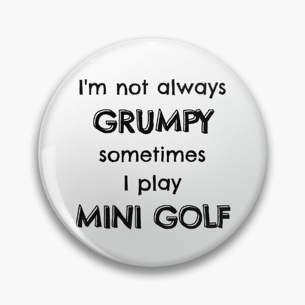 Item preview, I'm not always grumpy sometimes I play mini golf designed and sold by TheGreenGoat.
