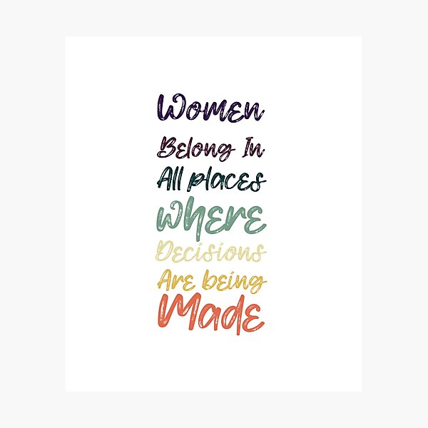 women belong in all places where decisions are being made : women activists Photographic Print