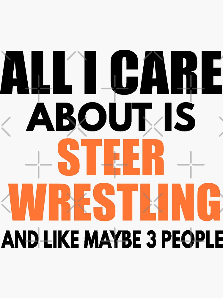 "All I Care About Is Steer Wrestling, Steer Wrestling Quote, Steer