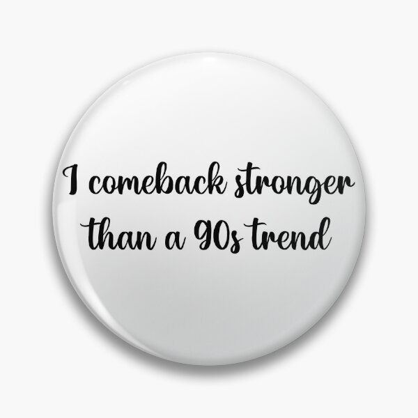 Item preview, I comeback stronger than a 90s trend designed and sold by designbychow.