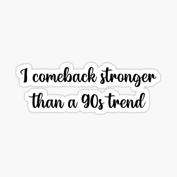 I Come Back Stronger Than A 90s Trend Sticker Willow Folklore – Friday  Apparel