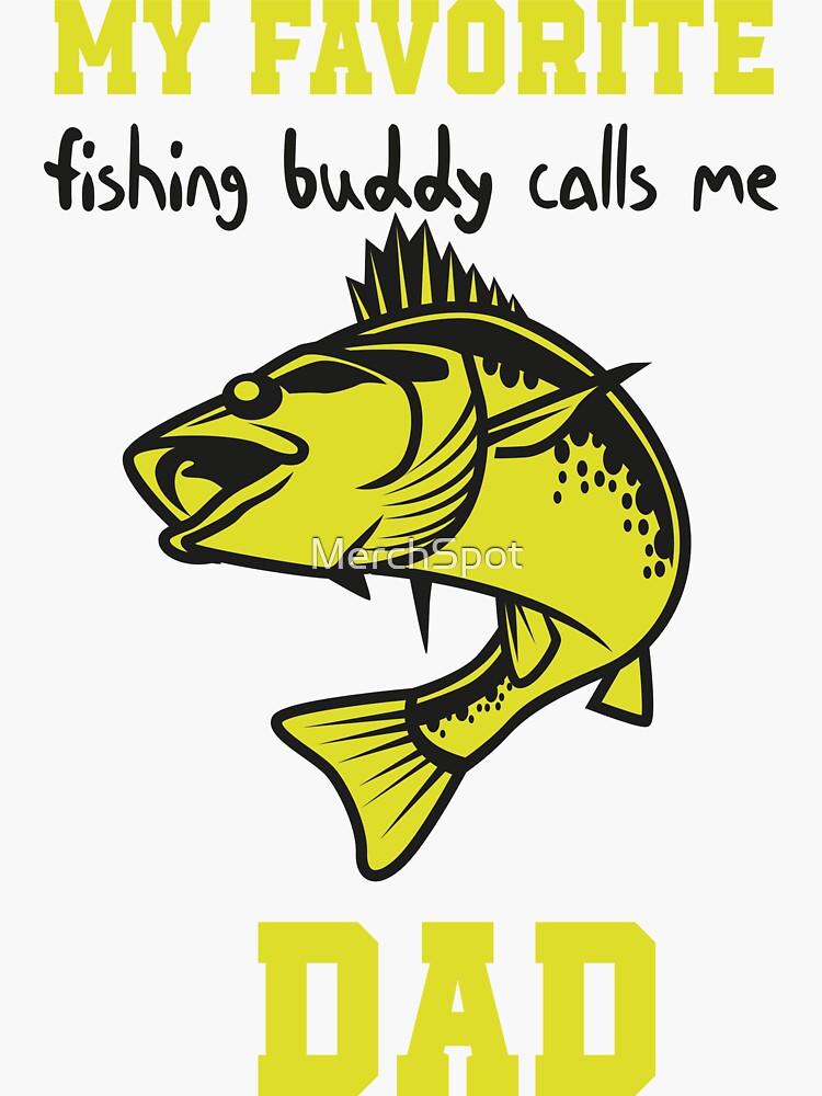 My Favorite Fishing Buddy Calls Me Dad , Funny quotes for fishermans  Sticker for Sale by MerchSpot