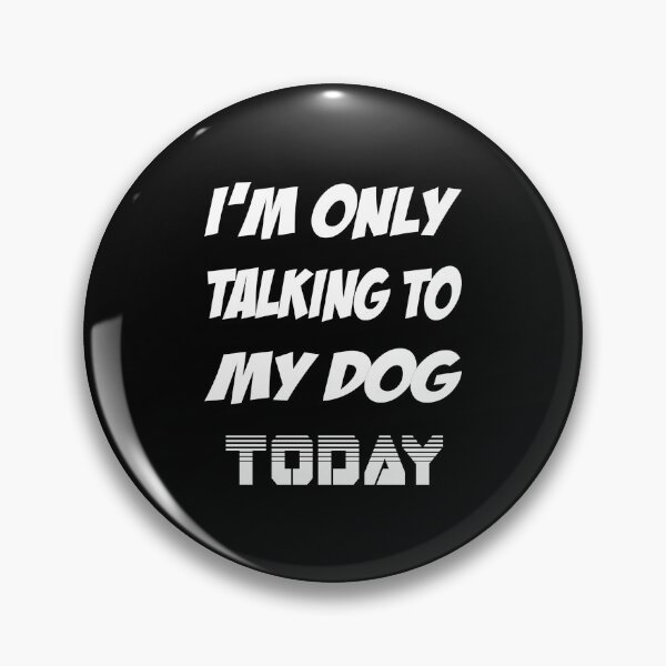 Item preview, I'm Only Talking To My Dog Today Crazy Dog  designed and sold by magicos1.