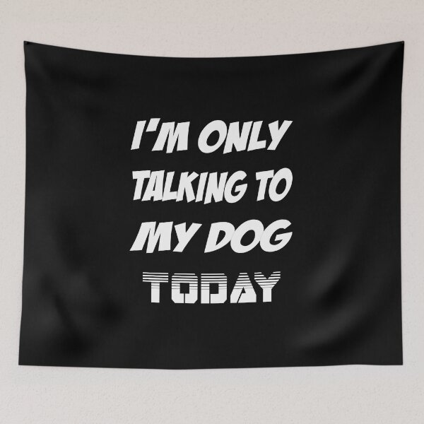 Item preview, I'm Only Talking To My Dog Today Crazy Dog  designed and sold by magicos1.