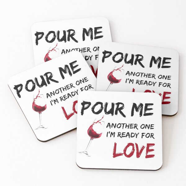 Item preview, WINE POUR ME ANOTHER ONE I'M READY FOR LOVE designed and sold by TakeiteasySH ⭐⭐⭐⭐⭐.