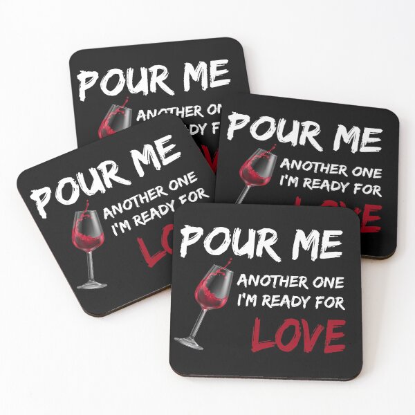 Item preview, WINE POUR ME ANOTHER ONE I'M READY FOR LOVE designed and sold by TakeiteasySH ⭐⭐⭐⭐⭐.