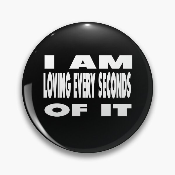Item preview, I Am Loving Every Seconds Of It designed and sold by darknessjeff86.