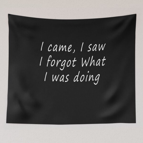 Item preview, i came i saw i forgot what i was doing designed and sold by Jawadelqaoul.