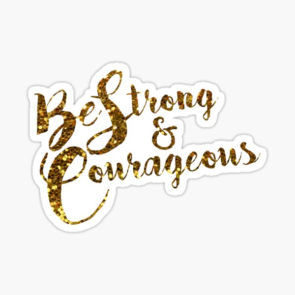 Be Strong and Courageous Sticker