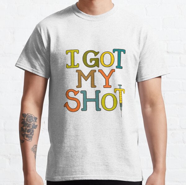 i got my shot t shirt