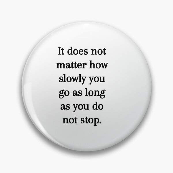 Item preview, It does not matter how slowly you go as long as you do not stop. designed and sold by Mycxh.