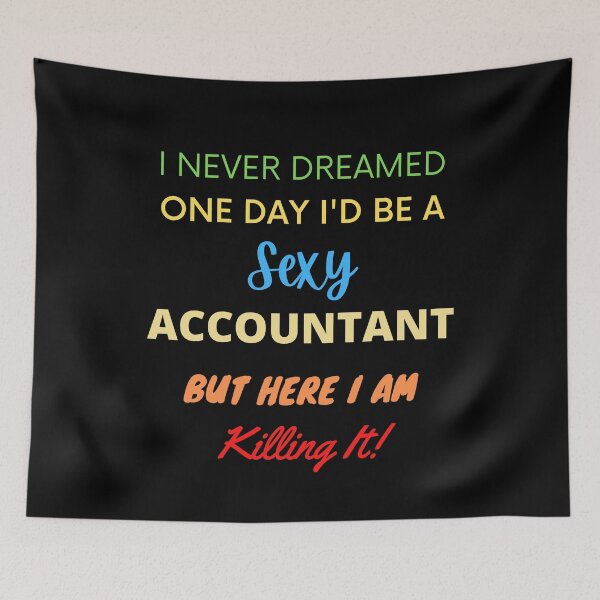 Item preview, I Never Dreamed One Day I'd Be A Sexy Accountant designed and sold by blueskygiftco.