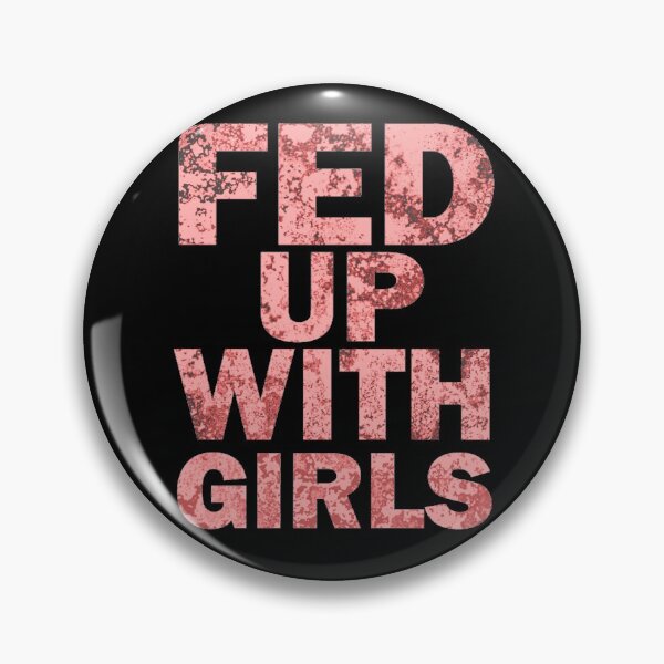 Item preview, Fed up with girls designed and sold by aktiveaddict.