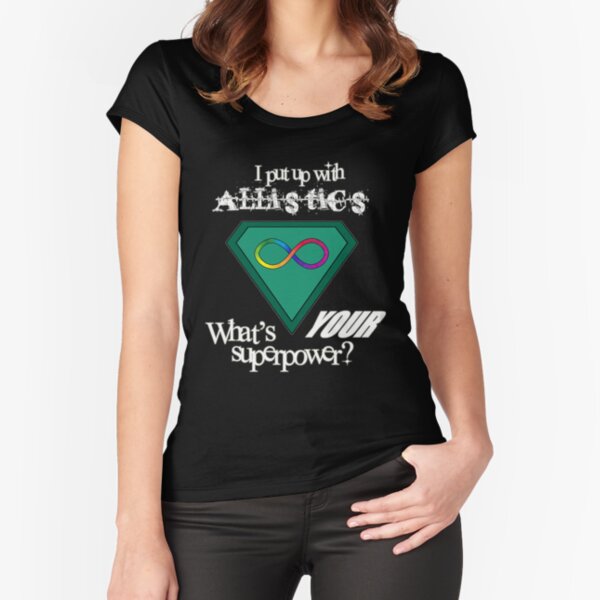 I Put Up with Allistics (White Text) Fitted Scoop T-Shirt
