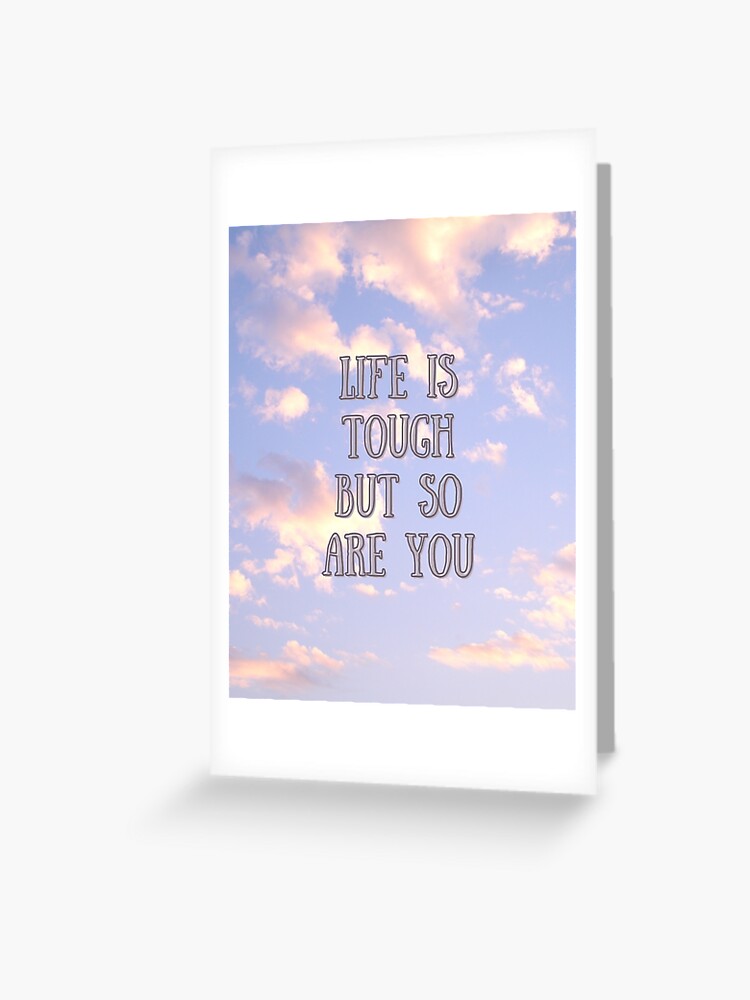 Carte De Vœux La Vie Est Dure Mais Vous Aussi Citation Positive Du Ciel Par Wanderaesthetic Redbubble