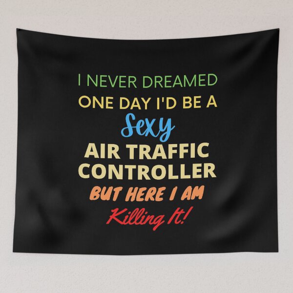 Item preview, I Never Dreamed One Day I'd Be A Sexy Air Traffic Controller designed and sold by blueskygiftco.