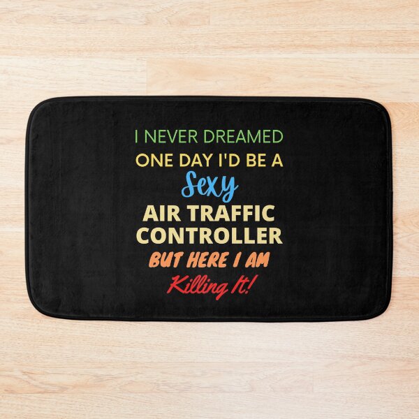 Item preview, I Never Dreamed One Day I'd Be A Sexy Air Traffic Controller designed and sold by blueskygiftco.