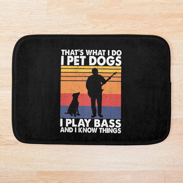 Item preview, That What I Do I Pet Dogs I Play Bass & I Know Things designed and sold by TheReallyNiceStuff.