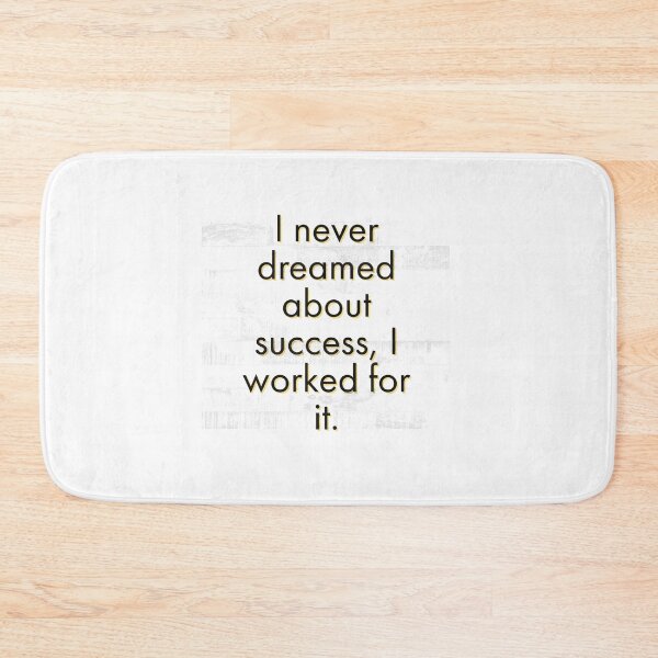 Item preview, I never dreamed about success, I worked for it. designed and sold by Mycxh.