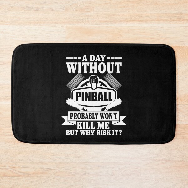 Item preview, A Day Without Pinball Probably Won't Kill Me But Why Risk It? designed and sold by ThreadsNouveau.