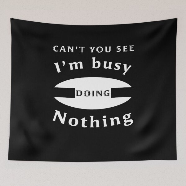 Item preview, Can't you see I'm busy doing nothing designed and sold by svanaerschot.