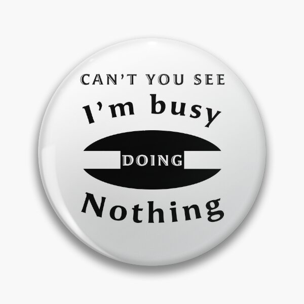Item preview, Can't you see I'm busy doing nothing designed and sold by svanaerschot.