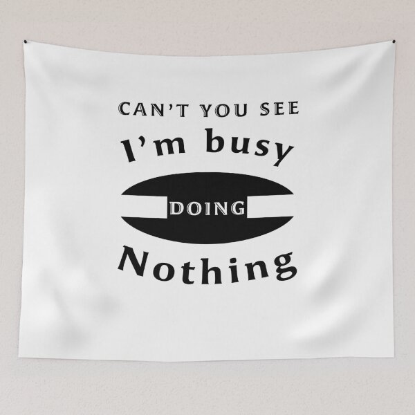 Item preview, Can't you see I'm busy doing nothing designed and sold by svanaerschot.