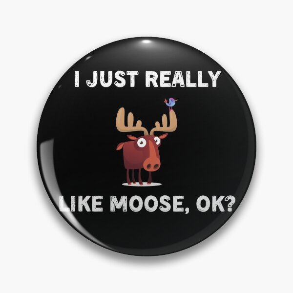 Item preview, I Just Really Like Moose, Ok? Funny designed and sold by Salman Hino.