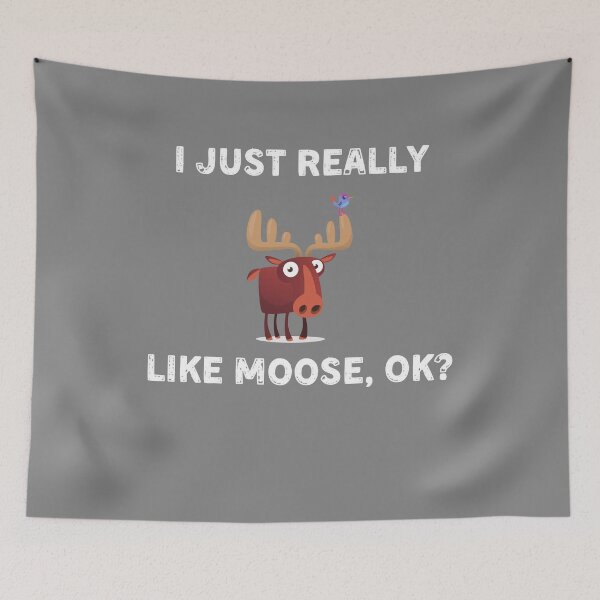 Item preview, I Just Really Like Moose, Ok? Funny designed and sold by Salman Hino.