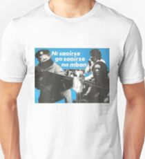 Ní saoirse go saoirse na mban - No freedom until women's freedom Unisex T-Shirt