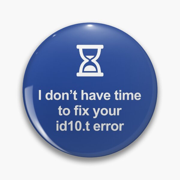 Item preview, I don’t have time to fix your id10.t error designed and sold by robimerch.