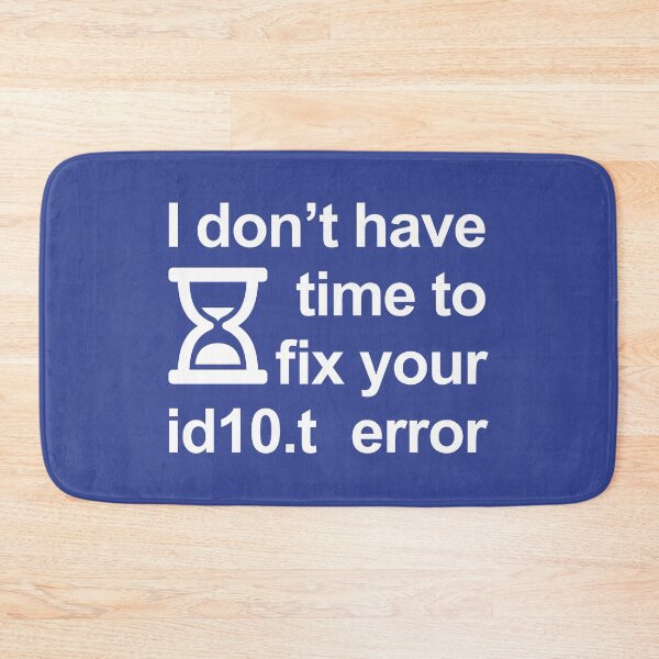 Item preview, I don’t have time to fix your id10.t error designed and sold by robimerch.