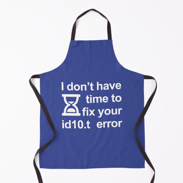 Item preview, I don’t have time to fix your id10.t error designed and sold by robimerch.