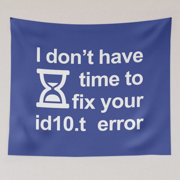 Item preview, I don’t have time to fix your id10.t error designed and sold by robimerch.