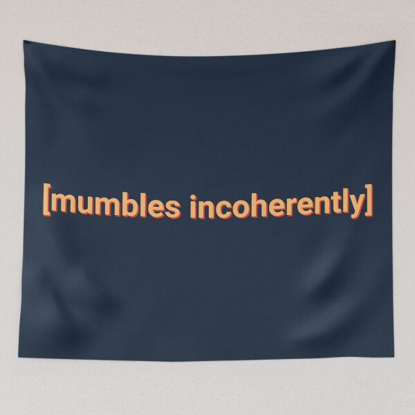 Item preview, Mumbles Incoherently Movie Quote designed and sold by Sour Soul.
