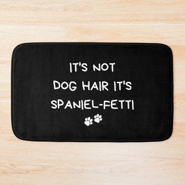 Item preview, it's not dog hair it's spaniel -fetti designed and sold by promisesarelies.