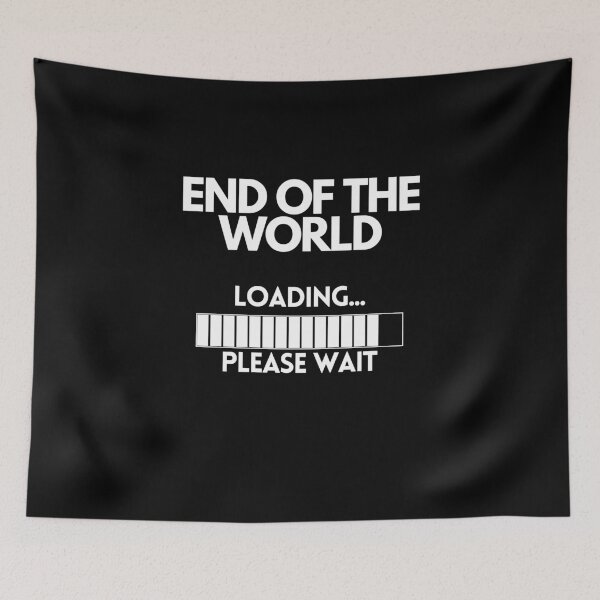 Item preview, End of the world Loading Please Wait designed and sold by Mirko Torresi.