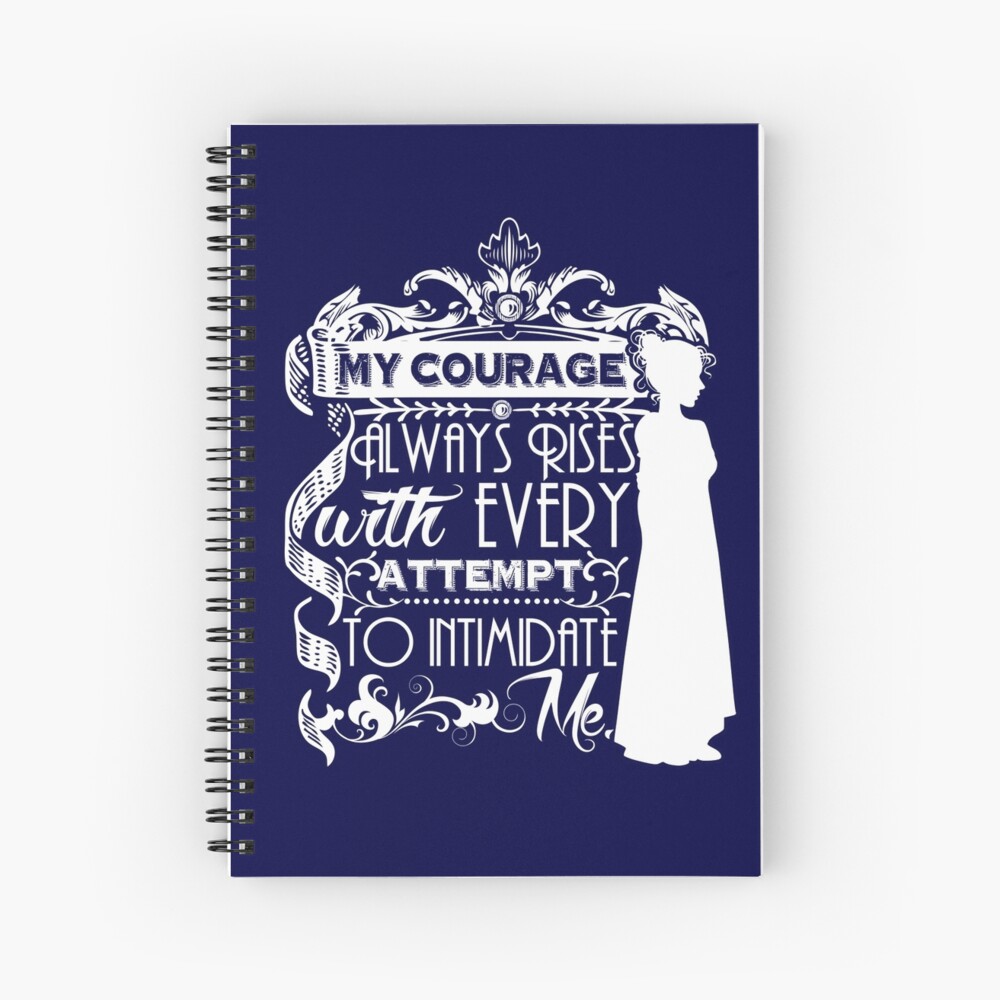 Jane Austen Quote - My Courage Always Rises With Every Attempt to Intimidate Me Spiral Notebook