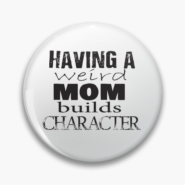 Item preview, Having a weird mom builds character funny gift idea designed and sold by salem19902.