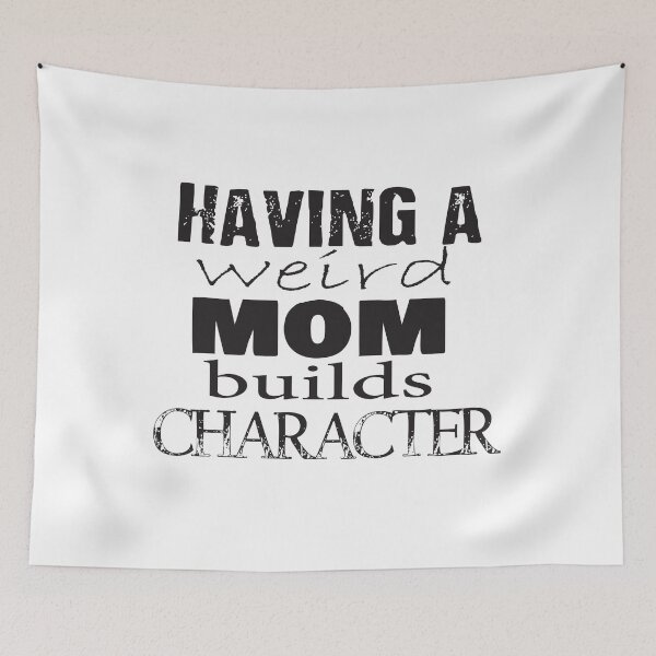 Item preview, Having a weird mom builds character funny gift idea designed and sold by salem19902.
